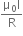 fraction numerator straight mu subscript 0 straight I over denominator straight R end fraction