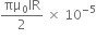 fraction numerator πμ subscript 0 IR over denominator 2 end fraction space cross times space 10 to the power of negative 5 end exponent