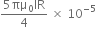 fraction numerator 5 πμ subscript 0 IR over denominator 4 end fraction space cross times space 10 to the power of negative 5 end exponent