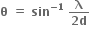 bold theta bold space bold equals bold space bold sin to the power of bold minus bold 1 end exponent bold space fraction numerator bold lambda over denominator bold 2 bold d end fraction