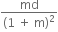 fraction numerator md over denominator left parenthesis 1 space plus space straight m right parenthesis squared end fraction