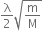 straight lambda over 2 square root of straight m over straight M end root