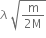 lambda space square root of fraction numerator straight m over denominator 2 straight M end fraction end root