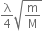 straight lambda over 4 square root of straight m over straight M end root