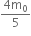 fraction numerator 4 straight m subscript 0 over denominator 5 end fraction