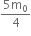 fraction numerator 5 straight m subscript 0 over denominator 4 end fraction