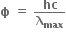 bold ϕ bold space bold equals bold space bold hc over bold lambda subscript bold max