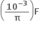 open parentheses bold 10 to the power of bold minus bold 3 end exponent over bold pi close parentheses bold F