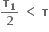 bold tau subscript bold 1 over bold 2 bold space bold less than bold space bold tau