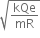square root of kQe over mR end root