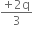 fraction numerator plus 2 straight q over denominator 3 end fraction
