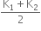 fraction numerator straight K subscript 1 plus straight K subscript 2 over denominator 2 end fraction