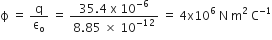 straight ϕ space equals space straight q over straight epsilon subscript straight o space equals space fraction numerator 35.4 space straight x space 10 to the power of negative 6 end exponent over denominator 8.85 space cross times space 10 to the power of negative 12 end exponent end fraction space equals space 4 straight x 10 to the power of 6 space end exponent straight N space straight m squared space straight C to the power of negative 1 end exponent