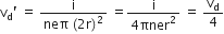 straight v subscript straight d apostrophe space equals space fraction numerator straight i over denominator neπ space left parenthesis 2 straight r right parenthesis squared end fraction space equals fraction numerator straight i over denominator 4 πner squared end fraction space equals space straight v subscript straight d over 4