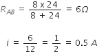 R subscript A B end subscript space equals space fraction numerator 8 space straight x space 24 over denominator 8 space plus space 24 end fraction space equals space 6 capital omega

space space space i space equals space 6 over 12 space equals space 1 half space equals space 0.5 space A