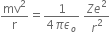 mv squared over straight r equals fraction numerator 1 over denominator 4 pi epsilon subscript o end fraction space fraction numerator Z e squared over denominator r squared end fraction