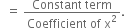 space space equals space fraction numerator Constant space term over denominator Coefficient space of space straight x squared end fraction.