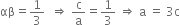 αβ equals 1 third space space rightwards double arrow space straight c over straight a equals 1 third space rightwards double arrow space straight a space equals space 3 straight c