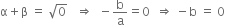 straight alpha plus straight beta space equals space square root of 0 space space space rightwards double arrow space space minus straight b over straight a equals 0 space space rightwards double arrow space minus straight b space equals space 0