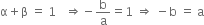 straight alpha plus straight beta space equals space 1 space space space rightwards double arrow negative straight b over straight a equals 1 space rightwards double arrow space minus straight b space equals space straight a