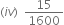 left parenthesis i v right parenthesis space space 15 over 1600