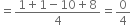 equals fraction numerator 1 plus 1 minus 10 plus 8 over denominator 4 end fraction equals 0 over 4