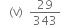 space space space left parenthesis straight v right parenthesis space space 29 over 343