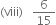 left parenthesis viii right parenthesis space space space 6 over 15