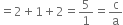 equals 2 plus 1 plus 2 equals 5 over 1 equals straight c over straight a