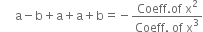 space space space space space straight a minus straight b plus straight a plus straight a plus straight b equals negative fraction numerator Coeff. of space straight x squared over denominator Coeff. space of space straight x cubed end fraction