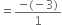 equals fraction numerator negative left parenthesis negative 3 right parenthesis over denominator 1 end fraction