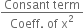 fraction numerator Consant space term over denominator Coeff. space of space straight x squared end fraction