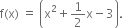 straight f left parenthesis straight x right parenthesis space equals space open parentheses straight x squared plus 1 half straight x minus 3 close parentheses.