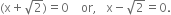 left parenthesis straight x plus square root of 2 right parenthesis equals 0 space space space space or comma space space space straight x minus square root of 2 equals 0.