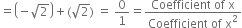 equals open parentheses negative square root of 2 close parentheses plus left parenthesis square root of 2 right parenthesis space equals space 0 over 1 equals fraction numerator Coefficient space of space straight x over denominator Coefficient space of space straight x squared end fraction