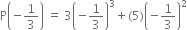 straight P open parentheses negative 1 third close parentheses space equals space 3 open parentheses negative 1 third close parentheses cubed plus left parenthesis 5 right parenthesis open parentheses negative 1 third close parentheses squared
space space space space space space space space space space space space space space space space space space space space space space space space space space space space space space space space space space space