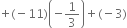 plus left parenthesis negative 11 right parenthesis open parentheses negative 1 third close parentheses plus left parenthesis negative 3 right parenthesis