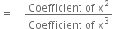 equals negative fraction numerator Coefficient space of space straight x squared over denominator Coefficient space of space straight x cubed end fraction