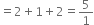 equals 2 plus 1 plus 2 equals 5 over 1