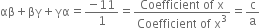 αβ plus βγ plus γα equals fraction numerator negative 11 over denominator 1 end fraction equals fraction numerator Coefficient space of space straight x over denominator Coefficient space of space straight x cubed end fraction equals straight c over straight a