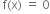 space straight f left parenthesis straight x right parenthesis space equals space 0
