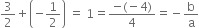 3 over 2 plus open parentheses negative 1 half close parentheses space equals space 1 equals fraction numerator negative left parenthesis negative 4 right parenthesis over denominator 4 end fraction equals negative straight b over straight a