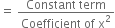 equals space fraction numerator Constant space term over denominator Coefficient space of space straight x squared end fraction
