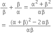 straight alpha over straight beta plus straight beta over straight alpha equals fraction numerator straight alpha squared plus straight beta squared over denominator αβ end fraction
equals space fraction numerator left parenthesis straight alpha plus straight beta right parenthesis squared minus 2 αβ over denominator αβ end fraction