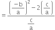 equals fraction numerator open parentheses begin display style fraction numerator negative straight b over denominator straight a end fraction end style close parentheses squared minus 2 open parentheses begin display style straight c over straight a end style close parentheses over denominator begin display style straight c over straight a end style end fraction