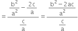 equals fraction numerator begin display style straight b squared over straight a squared end style minus begin display style fraction numerator 2 straight c over denominator straight a end fraction end style over denominator begin display style straight c over straight a end style end fraction equals fraction numerator begin display style fraction numerator straight b squared minus 2 ac over denominator straight a squared end fraction end style over denominator begin display style straight c over straight a end style end fraction