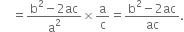 space space space space equals fraction numerator straight b squared minus 2 ac over denominator straight a squared end fraction cross times straight a over straight c equals fraction numerator straight b squared minus 2 ac over denominator ac end fraction.