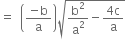 equals space space open parentheses fraction numerator negative straight b over denominator straight a end fraction close parentheses square root of straight b squared over straight a squared minus fraction numerator 4 straight c over denominator straight a end fraction end root