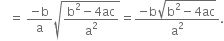 space space space equals space fraction numerator negative straight b over denominator straight a end fraction square root of fraction numerator straight b squared minus 4 ac over denominator straight a squared end fraction end root equals fraction numerator negative straight b square root of straight b squared minus 4 ac end root over denominator straight a squared end fraction.