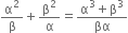 straight alpha squared over straight beta plus straight beta squared over straight alpha equals fraction numerator straight alpha cubed plus straight beta cubed over denominator βα end fraction